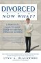 Divorced... Now What? A Practical Man-to-Man Guide to Getting Through Divorce