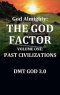 God Almighty's: The God Factor: Volume One: Past Civilizations