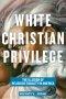 White Christian Privilege: The Illusion of Religious Equality in America
