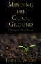 Minding the Good Ground: A Theology for Church Renewal