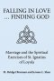 Falling in Love ... Finding God: Marriage and the Spiritual Exercises of St. Ignatius of Loyola