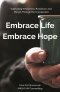 Embrace Life, Embrace Hope: Cultivating Wholeness and Resilience through the Unexpected