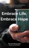 Embrace Life, Embrace Hope: Cultivating Wholeness and Resilience through the Unexpected