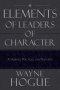 Elements of Leaders of Character: Attributes, Practices, and Principles