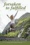 Forsaken to Fulfilled: A Woman's Journey to Healing, Hope, and Fulfillment, Through the Old Testament Book of Isaiah