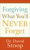 Forgiving What You'll Never Forget