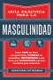Guía práctica para la masculinidad