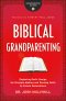 Biblical Grandparenting (Grandparenting Matters)