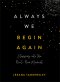 Always We Begin Again