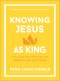 Knowing Jesus as King (The Bible Recap Knowing Jesus Series)