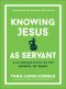 Knowing Jesus as Servant (The Bible Recap Knowing Jesus Series)