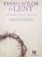 Piano Solos for Lent 30 Contemplative Hymns and Classical Piano Songs Worship Devotional and Sacred Sheet Music for Church Musicians Services and Perf