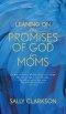 Leaning on the Promises of God for Moms