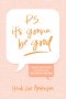 P.S. It’s Gonna Be Good