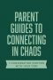 Parent Guides to Connecting in Chaos