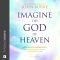 Imagine the God of Heaven