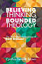 Believing Thinking, Bounded Theology