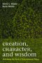 Creation, Character, and Wisdom