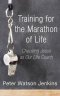 Training For The Marathon Of Life
