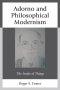 Adorno and Philosophical Modernism : The Inside of Things