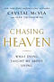 Chasing Heaven: What Dying Taught Me about Living