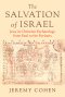 The Salvation of Israel: Jews in Christian Eschatology from Paul to the Puritans