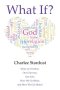 What If?: Ideas on Creation, Our Universe, Our Life, How We Got Here, and How We Get Home!