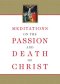 Meditations on the Passion and Death of Christ