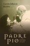 Padre Pio: Encounters with a Spiritual Daughter from Pietrelcina