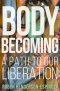 Body Becoming: A Path to Our Liberation