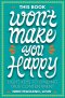 This Book Won't Make You Happy: Eight Keys to Finding True Contentment