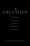 Crucified: The Christian Invention of the Jewish Executioners of Jesus