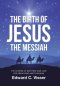 The Birth of Jesus the Messiah: The Stories of Matthew and Luke for Preaching and Teaching