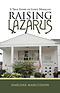 Raising Lazarus: A True Story of God's Miracles