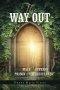 The Way Out: Of the Maze of Offense                                  and the Prison of Unforgiveness                                            the Di