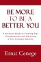Be More to Be a Better You: A Practical Guide to Creating True Transformation and Mastering a New Visionary Identity
