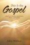 This Is the Gospel:  What Every Christian Should Know, Believe, and Proclaim