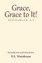 Grace, Grace to It! Zechariah 4:7: The Gospel: From God's Point of View.