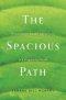 The Spacious Path: Practicing the Restful Way of Jesus in a Fragmented World
