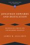 Jonathan Edwards and Deification: Reconciling Theosis and the Reformed Tradition