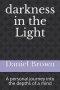 darkness in the Light: A personal journey into the depths of a mind