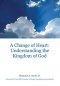 A Change of Heart: Understanding the Kingdom of God