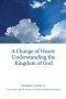 A Change of Heart: Understanding the Kingdom of God