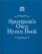 Spurgeon's Own Hymn Book
