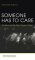 Someone Has to Care