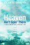 Heaven Ain't Goin' There