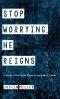 Stop Worrying, He Reigns