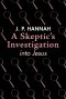 A Skeptic's Investigation into Jesus