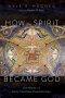 How the Spirit Became God