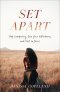 Set Apart: Stop Comparing, Own Your Giftedness, and Rest in Jesus